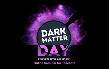 Online Seminar for Teachers: Dark Matter